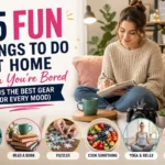 things to do at home when you're bored